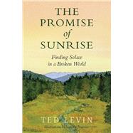 The Promise of Sunrise Finding Solace in a Broken World by Levin, Ted, 9798989178421