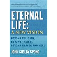 Eternal Life: A New Vision by Spong, John Shelby, 9780060778422