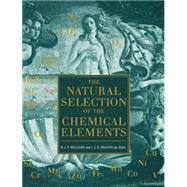 The Natural Selection of the Chemical Elements The Environment and Life's Chemistry by Williams, R. J. P.; Frasto da Silva, J. J. R., 9780198558422