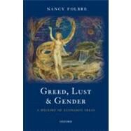 Greed, Lust and Gender A History of Economic Ideas by Folbre, Nancy, 9780199238422