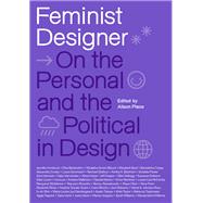 Feminist Designer On the Personal and the Political in Design by Place, Alison, 9780262048422