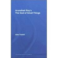 Arundhati Roy's The God of Small Things: A Routledge Study Guide by Tickell; Alex, 9780415358422