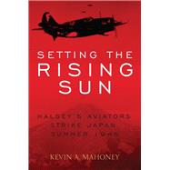Setting the Rising Sun by Mahoney, Kevin A., 9780811738422