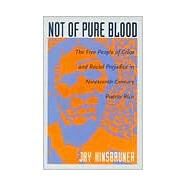 Not of Pure Blood: The Free People of Color and Racial Prejudice in Nineteenth-Century Puerto Rico by Kinsbruner, Jay, 9780822318422
