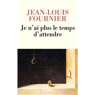 Je n'ai plus le temps d'attendre by Jean-Louis Fournier, 9782709668422