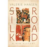 The Silk Road A New History by Hansen, Valerie, 9780190218423