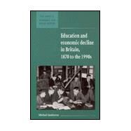 Education and Economic Decline in Britain, 1870 to the 1990s by Michael Sanderson, 9780521588423