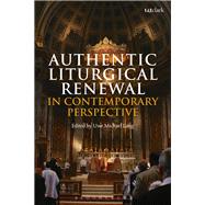 Authentic Liturgical Renewal in Contemporary Perspective by Lang, Uwe Michael, 9780567678423