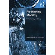 Re-Thinking Mobility: Contemporary Sociology by Kaufmann,Vincent, 9780754618423