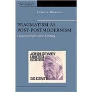 Pragmatism as Post-Postmodernism Lessons from John Dewey by Hickman, Larry A., 9780823228423