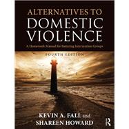 Alternatives to Domestic Violence: A Homework Manual for Battering Intervention Groups by Fall; Kevin A., 9781138668423