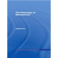Philosophy of Manufactures by Ure,Andrew, 9781138978423