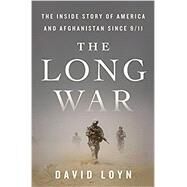 The Long War The Inside Story of America and Afghanistan Since 9/11 by Loyn, David, 9781250128423