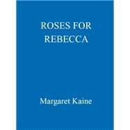 Roses For Rebecca by Margaret Kaine, 9781444718423