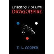 Legends Hollow : Dragonfire by Cooper, T. L., 9781606938423