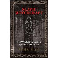 Slavic Witchcraft by Helvin, Natasha, 9781620558423