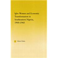 Igbo Women and Economic Transformation in Southeastern Nigeria, 1900-1960 by Chuku; Gloria, 9780415648424
