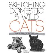 Sketching Domestic and Wild Cats Pen and Pencil Techniques by Lohan, Frank J., 9780486488424