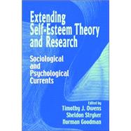 Extending Self-Esteem Theory and Research: Sociological and Psychological Currents by Edited by Timothy J. Owens , Sheldon Stryker , Norman Goodman, 9780521028424