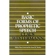 Basic Forms of Prophetic Speech by Westermann, Claus; White, H. C., 9780718828424
