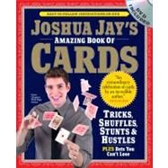 Joshua Jay's Amazing Book of Cards Tricks, Shuffles, Stunts & Hustles Plus Bets You Can't Lose by Jay, Joshua, 9780761158424