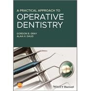A Practical Approach to Operative Dentistry by Gray, Gordon B.; Daud, Alaa H., 9781119608424