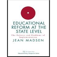 Educational Reform At The State Level: The Politics And Problems Of implementation by Madsen,Jean, 9781138968424