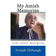 My Amish Memories by Slabaugh, Joseph E., 9781502808424