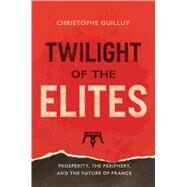 Twilight of the Elites by Guilluy, Christophe; Debevoise, Malcolm, 9780300248425