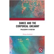 Dance and the Corporeal Uncanny by Rothfield, Philipa, 9780367508425