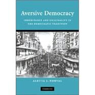 Aversive Democracy: Inheritance and Originality in the Democratic Tradition by Aletta J. Norval, 9780521878425