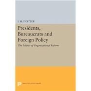Presidents, Bureaucrats and Foreign Policy by Destler, I. M., 9780691618425