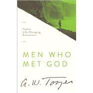 Men Who Met God Twelve Life-Changing Encounters by Tozer, A. W.; Smith, Gerald B., 9780802418425