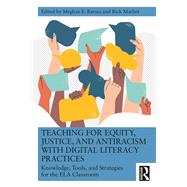 Teaching for Equity, Justice, and Antiracism with Digital Literacy Practices by Meghan E. Barnes, Rick Marlatt, 9781032548425