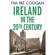 Ireland in the Twentieth Century by Coogan, Tim Pat, 9781403968425