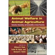 Animal Welfare in Animal Agriculture: Husbandry, Stewardship, and Sustainability in Animal Production by Pond; Wilson G., 9781439848425