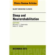 Sleep and Neurorehabilitation, an Issue of Sleep Medicine Clinics by Castriotta, Richard J., 9781455758425
