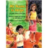 My Name is Jorge On Both Sides of the River (Poems in Spanish and English) by Medina, Jane; Broeck, Fabricio Vanden, 9781563978425
