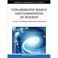 Collaborative Search and Communities of Interest: Trends in Knowledge Sharing and Assessment by Pascal Francq, 9781615208425