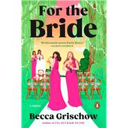For the Bride A Novel by Grischow, Becca, 9780143138426
