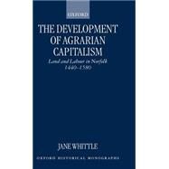 The Development of Agrarian Capitalism Land and Labour in Norfolk 1440-1580 by Whittle, Jane, 9780198208426