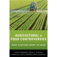 Agricultural and Food Controversies What Everyone Needs to Know by Norwood, F. Bailey; Oltenacu, Pascal A.; Calvo-Lorenzo, Michelle S.; Lancaster, Sarah, 9780199368426