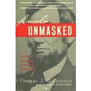 Lincoln Unmasked What You're Not Supposed to Know About Dishonest Abe by DILORENZO, THOMAS J., 9780307338426