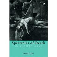 Spectacles of Death in Ancient Rome by Kyle,Donald G., 9780415248426