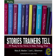 Stories Trainers Tell 55 Ready-to-Use Stories to Make Training Stick by Wacker, Mary B.; Silverman, Lori L.; Pike, Bob, 9780787978426