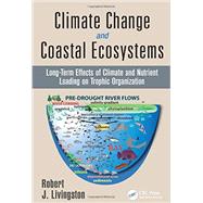 Climate Change and Coastal Ecosystems: Long-term Effects of Climate and Nutrient Loading on Trophic Organization by Livingston; Robert J., 9781466568426