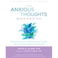 The Anxious Thoughts Workbook by Clark, David A., Ph.D.; Beck, Judith S., Ph.D., 9781626258426