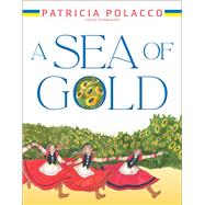 A Sea of Gold A Ukrainian Family's Story through the Generations by Polacco, Patricia; Polacco, Patricia, 9781665938426