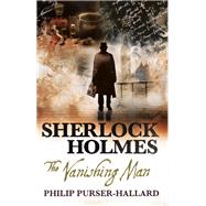 Sherlock Holmes: The Vanishing Man by PURSER-HALLARD, PHILIP, 9781785658426