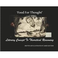 'Food For Thought' Literary Concept To Theoretical Reasoning by Hatcher, James, 9798350928426